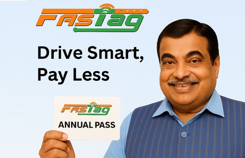 Gadkari Announces FASTag Annual Pass to Ease Private Vehicle Movement from Independence Day